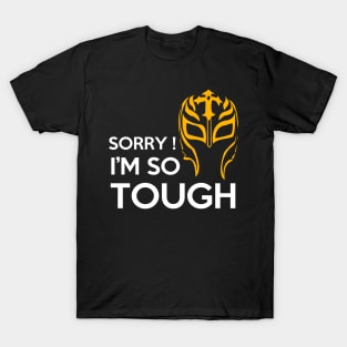 Sorry! I'm So Tough T-Shirt